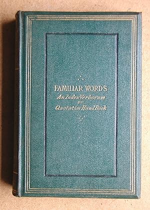 Imagen del vendedor de Familiar Words : An Index Verborum Or Quotation Handbook, With Parallel Passages, Of Phrases Which Have Become Imbedded In Our English Tongue. a la venta por N. G. Lawrie Books