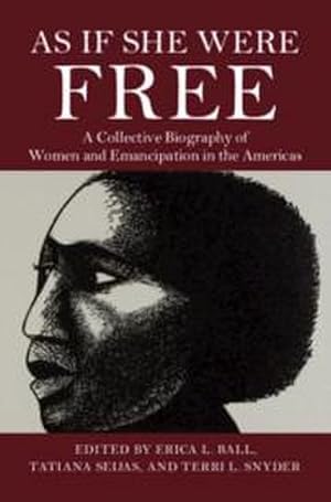 Immagine del venditore per As If She Were Free : A Collective Biography of Women and Emancipation in the Americas venduto da AHA-BUCH GmbH