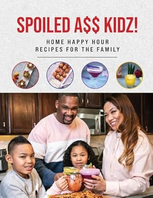 Imagen del vendedor de Spoiled A$$ Kidz! : Home Happy Hour Recipes For The Family a la venta por AHA-BUCH GmbH
