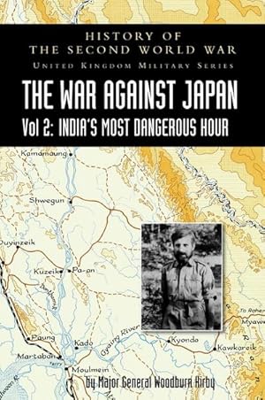 Seller image for HISTORY OF THE SECOND WORLD WAR : UNITED KINGDOM MILITARY SERIES: OFFICIAL CAMPAIGN HISTORY: THE WAR AGAINST JAPAN VOLUME 2: India's Most Dangerous Hour for sale by AHA-BUCH GmbH
