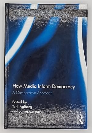 How Media Inform Democracy: A Comparative Approach (Routledge New Developments in Communication a...