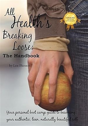 Bild des Verkufers fr All Health's Breaking Loose: Your personal boot camp guide to becoming your authentic, lean, naturally beautiful self zum Verkauf von GreatBookPricesUK