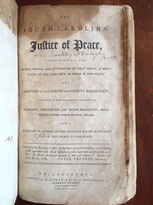 Immagine del venditore per The South-Carolina Justice of Peace, : containing all the duties, powers and authorities of that office, as regulated by the laws now of force in this state, and adapted to the parish and county magistrate. : To which is added, a great variety of warrants, indictments and other precedents, interspersed under their several heads, and a summary of several of the decisions which have been had in the courts of this state venduto da Jim Crotts Rare Books, LLC
