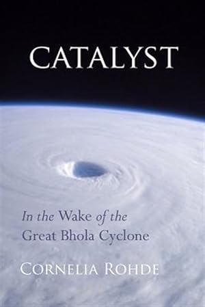 Seller image for Catalyst : In the Wake of the Great Bhola Cyclone for sale by GreatBookPricesUK