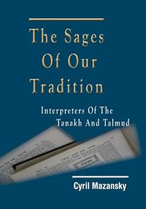 Bild des Verkufers fr The Sages of Our Tradition: Interpreters of the Tanakh and Talmud zum Verkauf von GreatBookPricesUK