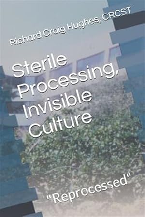 Seller image for Sterile Processing, Invisible Culture: "Reprocessed" for sale by GreatBookPricesUK