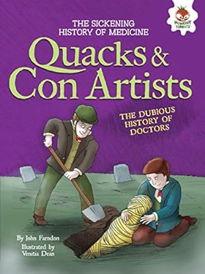 Image du vendeur pour Quacks and Con Artists: The Dubious History of Doctors (The Sickening History of Medicine) mis en vente par Reliant Bookstore