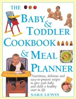 Seller image for The Baby & Toddler Cookbook & Meal Planner: Nutritious, Delicious and Easy-to-Prepare Recipes to Give Your Baby and Child a Healthy Start in Life for sale by WeBuyBooks