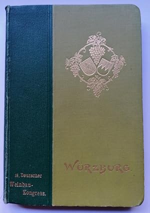 Fest-Schrift zum 18. Deutschen Weinbau-Kongress in Würzburg vom 16. bis 20. September 1899. UND: ...