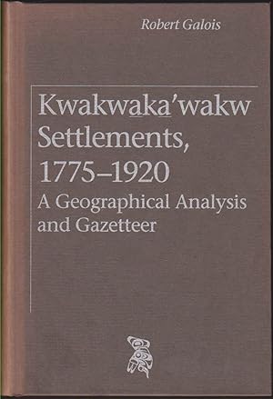 Imagen del vendedor de KWAKWAKA'WAKW SETTLEMENTS, 1775-1920 A Geographical Analysis and Gazetteer a la venta por Easton's Books, Inc.