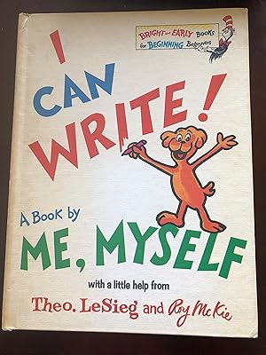 Seller image for I CAN WRITE! A BOOK BY ME, MYSELF WITH A LITTLE HELP FROM Theo. LeSieg and Roy McKie for sale by Masons' Books