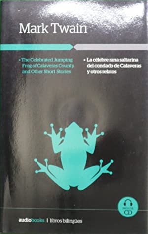 THE CELEBRATED JUMPING FROG OF CALAVERAS COUNTY AND OTHER SHORT STORIES / LA CÉLEBRE RANA SALTARI...