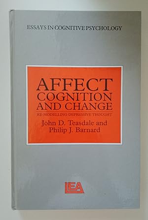 Bild des Verkufers fr Affect, Cognition and Change: Re-Modelling Depressive Thought (Essays in Cognitive Psychology) zum Verkauf von Garden City Books