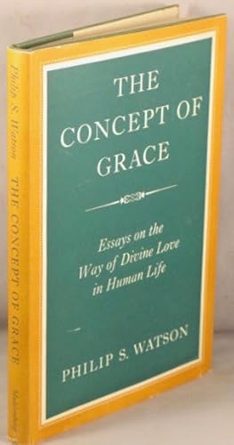 The Concept of Grace; Essays on the Way of Divine Love in Human Life.