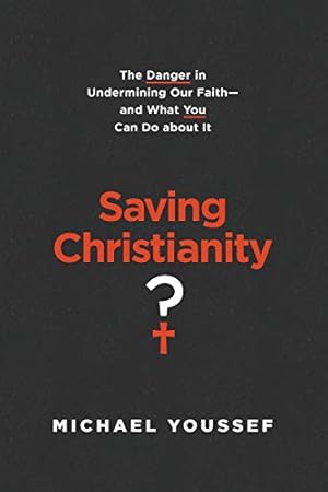 Immagine del venditore per Saving Christianity?: The Danger in Undermining Our Faith -- and What You Can Do about It venduto da Reliant Bookstore