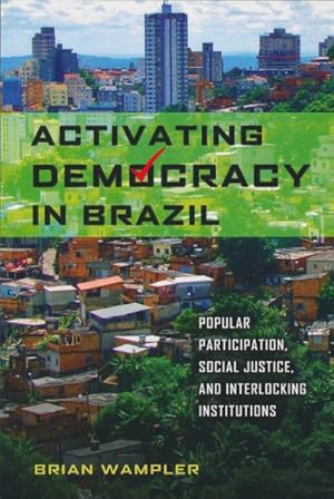 Image du vendeur pour Activating Democracy in Brazil : Popular Participation, Social Justice, and Interlocking Institutions mis en vente par GreatBookPrices