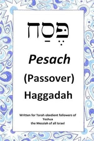 Immagine del venditore per Passover Haggadah: For Torah Obedient Followers of Messiah Yeshua venduto da GreatBookPrices