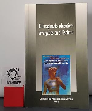Imagen del vendedor de El imaginario educativo: arraigados en el Espritu. Jornadas de Pastoral Educativa 2005. FERE a la venta por MONKEY LIBROS