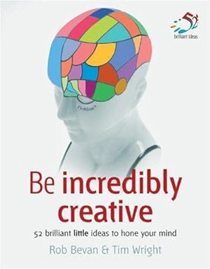 Bild des Verkufers fr Be Incredibly Creative: 52 Brilliant Little Ideas for Honing Your Mind (52 Brilliant Little Ideas) zum Verkauf von WeBuyBooks