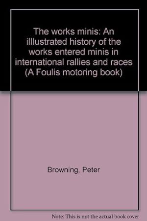Immagine del venditore per The Works Minis: Illustrated History of the Works-entered Minis in International Rallies and Races (A Foulis motoring book) venduto da WeBuyBooks