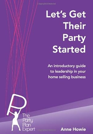 Image du vendeur pour Let's Get Their Party Started: An introductory guide to leadership in your home selling business mis en vente par WeBuyBooks