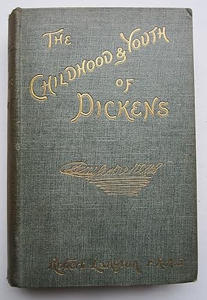 The Childhood and Youth of Charles Dickens, With Retrospective Notes and Elucidations from His Bo...