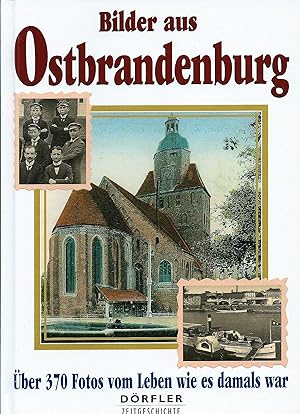 Bilder aus Ostbrandenburg; Über 370 Fotos vom Leben wie es damals war