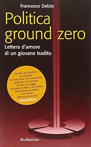 Seller image for Politica ground zero Lettera d'amore di un giovane tradito for sale by Di Mano in Mano Soc. Coop