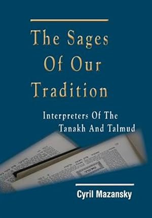 Bild des Verkufers fr The Sages of Our Tradition: Interpreters of the Tanakh and Talmud zum Verkauf von GreatBookPrices