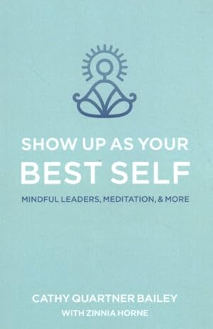 Seller image for Show Up As Your Best Self : Mindful Leaders, Meditation, & More for sale by GreatBookPricesUK