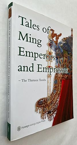 Tales of Ming Emperors and Empresses: the Thirteen Tombs; [written by Wei Yuqing; English transla...