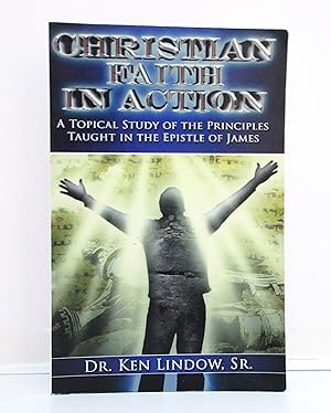 Christian Faith in Action: A Topical Study of the Principles Taught in the Epistle of James