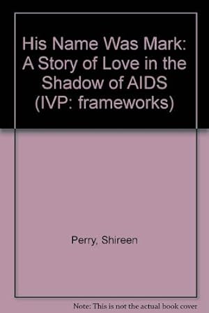Immagine del venditore per His Name Was Mark: A Story of Love in the Shadow of AIDS (IVP: frameworks) venduto da WeBuyBooks