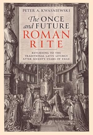 Seller image for Once and Future Roman Rite : Returning to the Traditional Latin Liturgy After Seventy Years of Exile for sale by GreatBookPrices