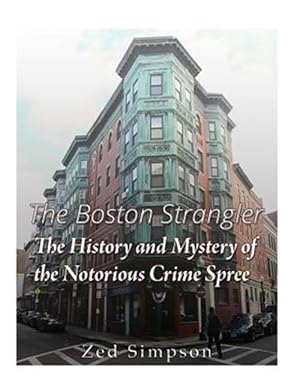 Imagen del vendedor de Boston Strangler : The History and Mystery of the Notorious Crime Spree a la venta por GreatBookPrices