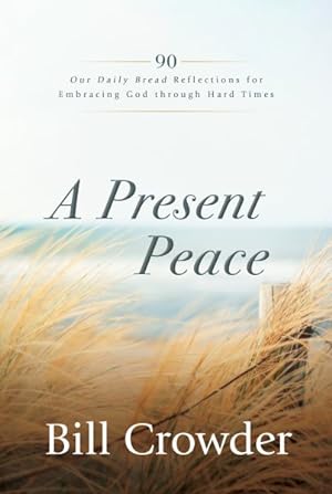 Bild des Verkufers fr Present Peace : 90 Our Daily Bread Reflections for Embracing God's Truth Through Hard Times zum Verkauf von GreatBookPrices