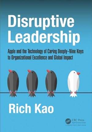 Seller image for Disruptive Leadership : Apple and the Technology of Caring Deeply--Nine Keys to Organizational Excellence and Global Impact for sale by GreatBookPrices