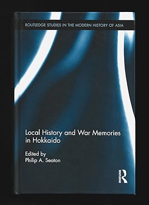 Imagen del vendedor de Local History and War Memories in Hokkaido (Routledge Studies in the Modern History of Asia) a la venta por killarneybooks