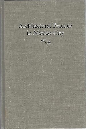 Seller image for ARCHITECTURAL PRACTICE IN MEXICO CITY; A MANUAL FOR JOURNEYMAN ARCHITECTS OF THE EIGHTEENTH CENTURY for sale by Columbia Books, ABAA/ILAB, MWABA