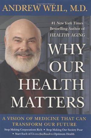Immagine del venditore per Why Our Health Matters: A Vision of Medicine That Can Transform Our Future venduto da Reliant Bookstore