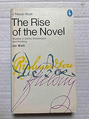 The Rise of the Novel - Studies in Defoe, Richardson and Fielding