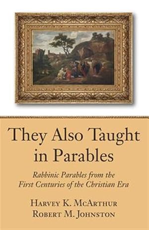Image du vendeur pour They Also Taught in Parables : Rabbinic Parables from the First Centuries of the Christian Era mis en vente par GreatBookPrices