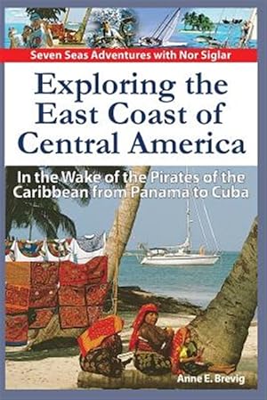 Image du vendeur pour Exploring the East Coast of Central America. : In the Wake of the Pirates of the Caribbean from Panama to Cuba. mis en vente par GreatBookPrices