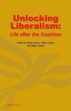 Seller image for Unlocking Liberalism: Life after the coalition for sale by WeBuyBooks