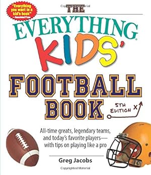 Image du vendeur pour The Everything Kids' Football Book: All-time Greats, Legendary Teams, and Today's Favorite Players--with Tips on Playing Like a Pro mis en vente par Reliant Bookstore