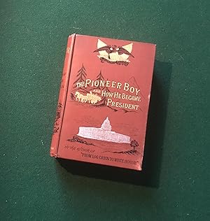 Seller image for The Pioneer Boy and how he became President. The story of the life of Abraham Lincoln. for sale by Stoneman Press