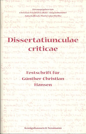 Dissertatiunculae criticae. Festschrift für Günther Christian Hansen.
