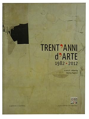 Trent'Anni D'Arte Celebrating 30 Years of Art 1982-2012