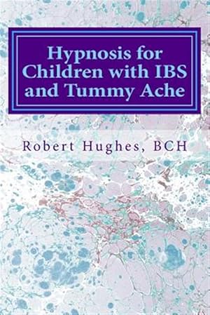 Image du vendeur pour Hypnosis for Children With Ibs and Tummy Ache : Treating Pediatric Functional Abdominal Pain With Hypnosis a Course in Advanced Hypnotherapy mis en vente par GreatBookPrices