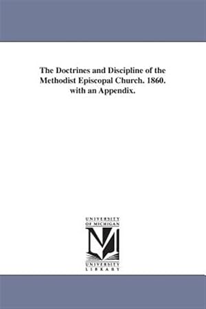 Imagen del vendedor de Doctrines and Discipline of the Methodist Episcopal Church. 1860. With an Appendix. a la venta por GreatBookPrices